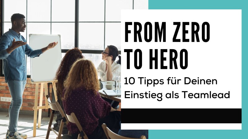 blog/from-zero-to-hero-10-tipps-fuer-deinen-einstieg-als-teamlead