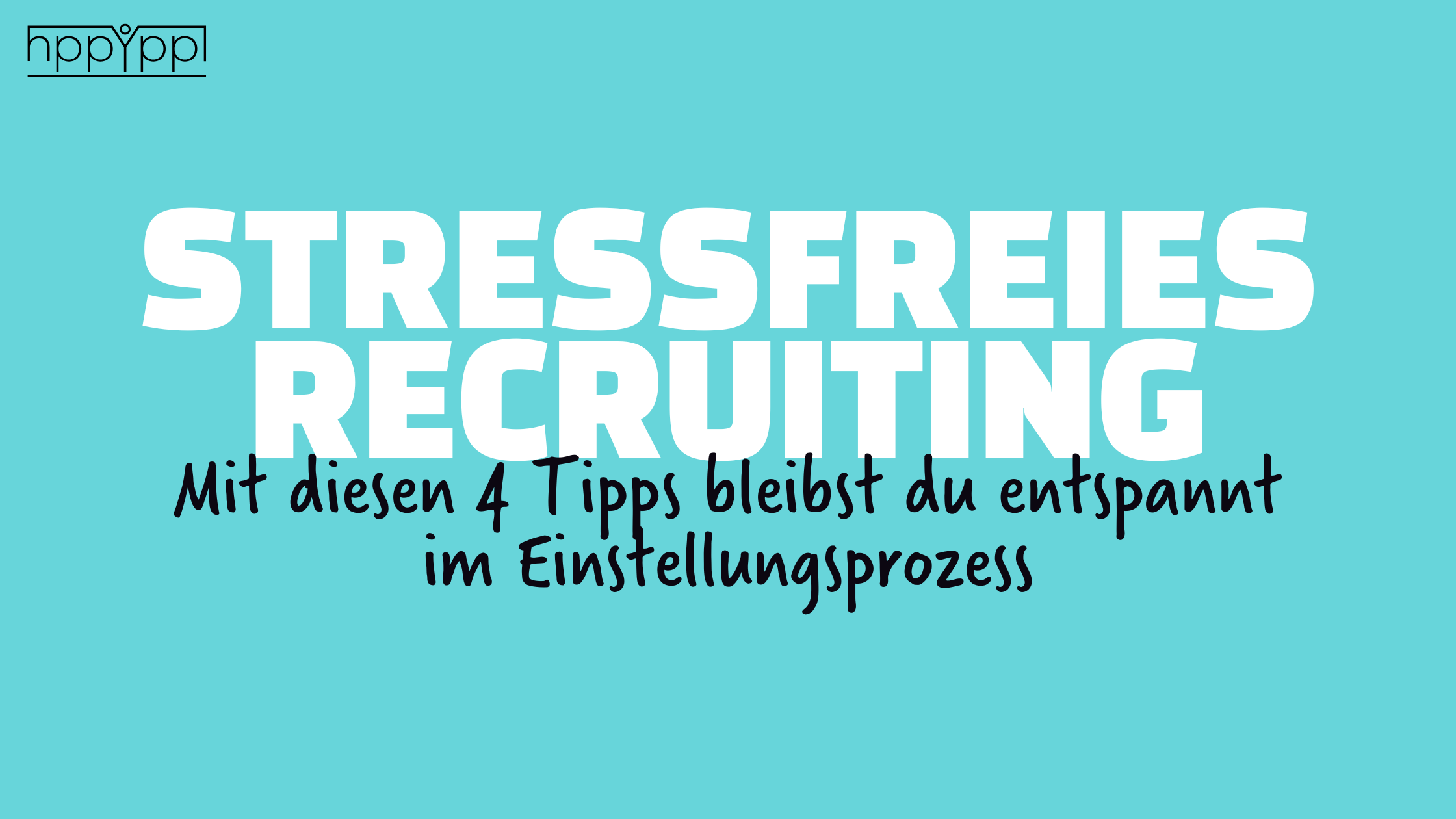 BLOGBANNER Stressfreies Recruiting   4 Tipps
