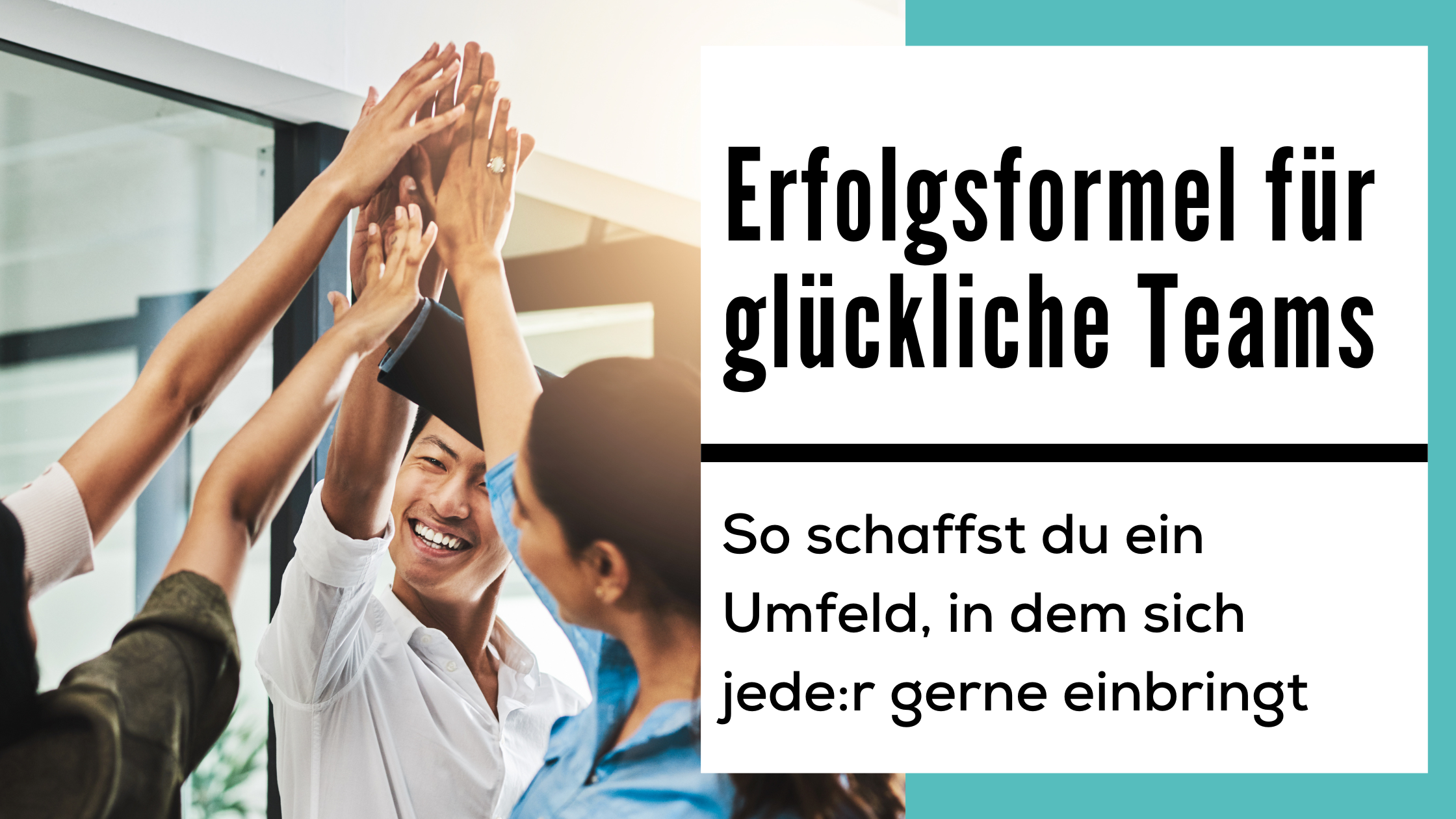 Blogbanner Erfolgsformel für glückliche Teams So schaffst du ein Umfeld in dem sich jeder gerne einbringt