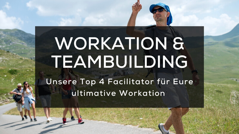 blog/unsere-top-4-facilitator-fuer-eure-ultimative-workation-im-team